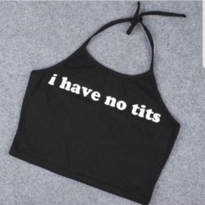 " I Have No Tits" Crop Top"